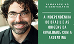 Chamada para o evento Almanack no Bicentenário com o Prof Dr Fabrício Prado da College of William and Mary, A independência do Brasil e as origens da rivalidade com a Argentina que acontecerá no dia 29/06/2022 às 17:00 BRT. Inscrições devem ser feitas pelo email almanack.cooghis@ufop.edu.br